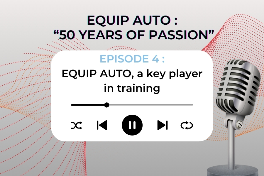 Episode 4 : "EQUIP AUTO, a key player in training"